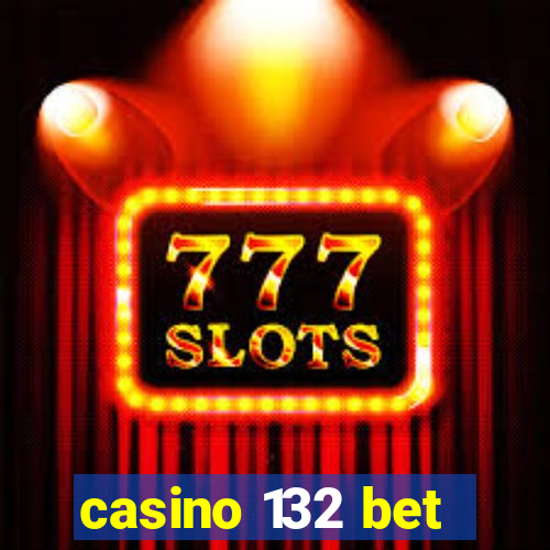 casino 132 bet